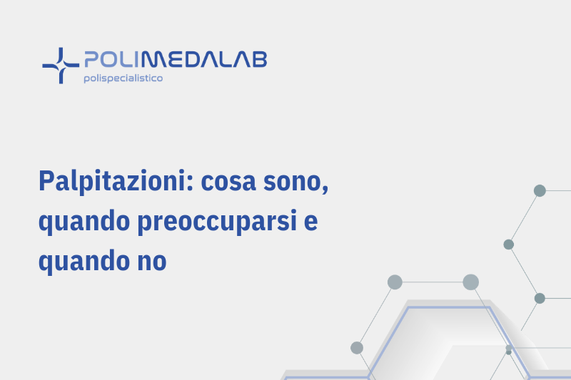 Palpitazioni: percezione del battito cardiaco e quando approfondire